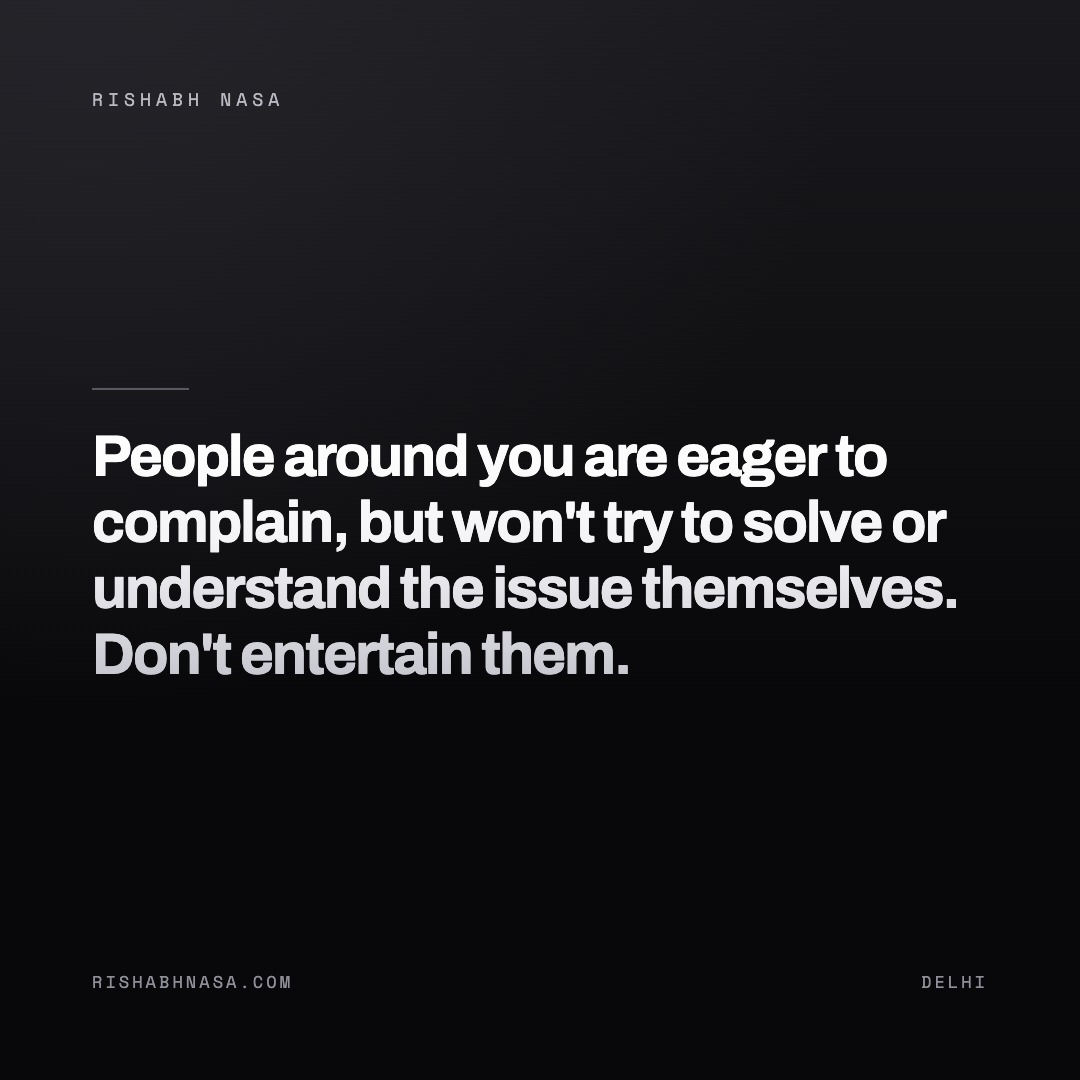 Shareable card: “People around you are eager to complain, but won't try to solve or understand the issue themselves. Don't entertain them.”